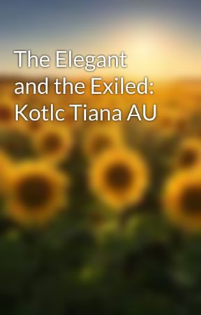 The Elegant and the Exiled: Kotlc Tiana AU by 88booklover_