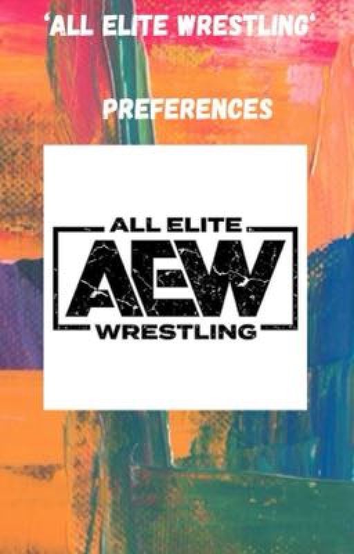 'All Elite Wrestling' • Preferences  by EmmaParkerMaximoff