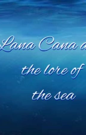 Lana Cana and the lore of the sea  by Mermaidqueen208