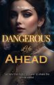 Dangerous Life Ahead  by Writer_Hiya