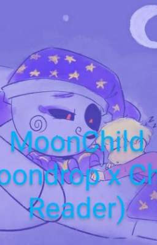 MoonChild ( A Moondrop x Child reader) by SonicKitty18