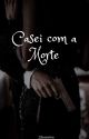 Casei com a morte by 23baixinha