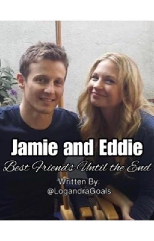 Jamie and Eddie: Best Friends Until the End by LogandraGoals