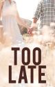 Too Late by LYGasilla