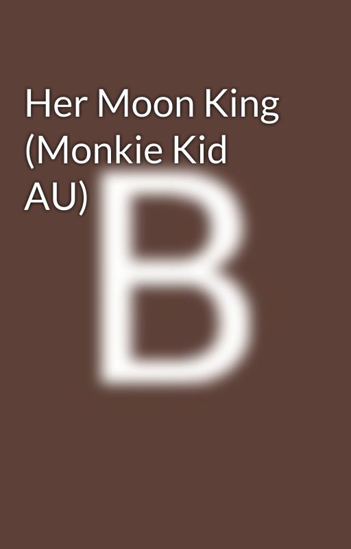 Her Moon King (Monkie Kid AU) by EmilyHamato0032