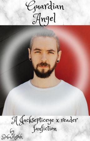 Guardian Angel (Jacksepticeye x reader) by BobaMothh