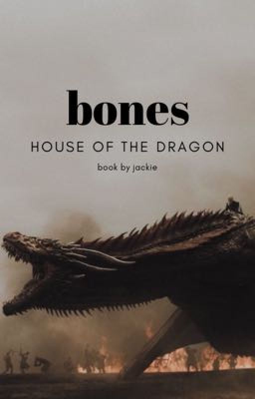 BONES ▹HOUSE OF THE DRAGON by harwin-strong