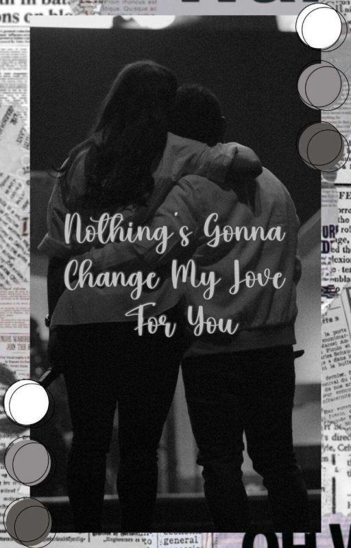 Nothing's Gonna Change My Love For You by Sestuh_writes