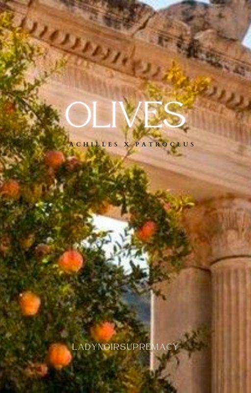 Olives - Achilles x Patroclus by basic_bwitch