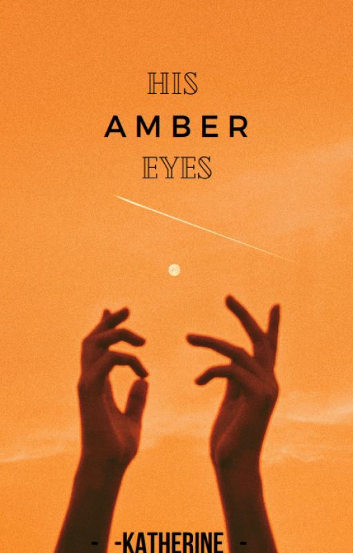 His Amber Eyes by -_-Katherine_-_