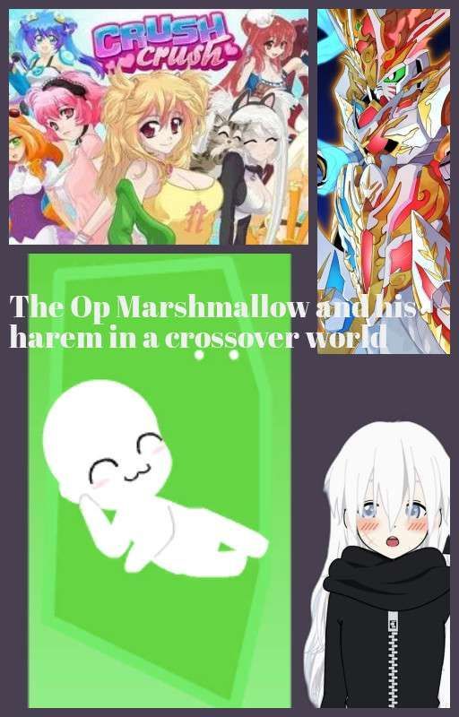 The Op Marshmallow and his harem in a crossover world  by Hirolegend34