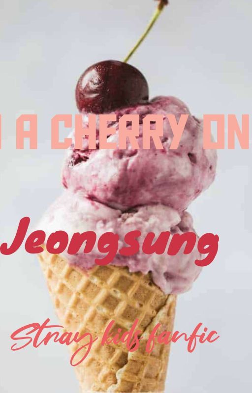 'With a cherry on top.'||Jeongsung by Hxneyfxund