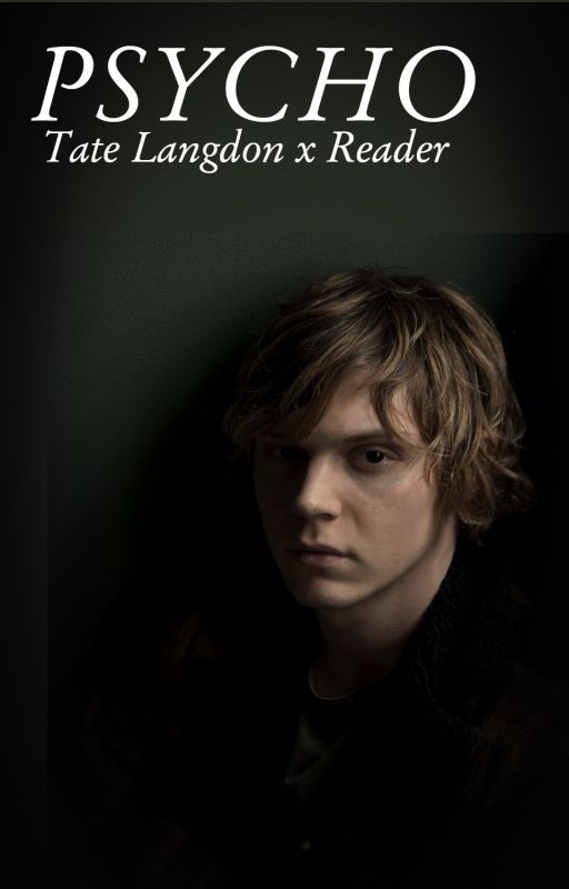 Psycho- Tate Langdon x reader by onlyangelsnumberone