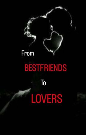 From BEST FRIENDS to LOVERS (TL #2) by loeblooms