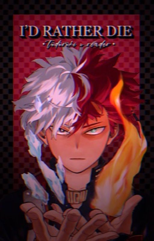 •I'D RATHER DIE• (Todoroki X Reader) by cupidzlover