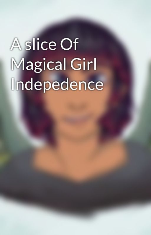 A slice Of Magical Girl Indepedence by JoshHead5