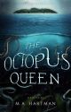 The Octopus Queen (A Little Mermaid Retelling) by M_A_Hartman