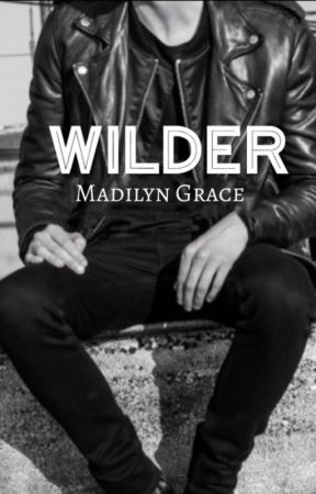 Wilder by madilyngracewriter