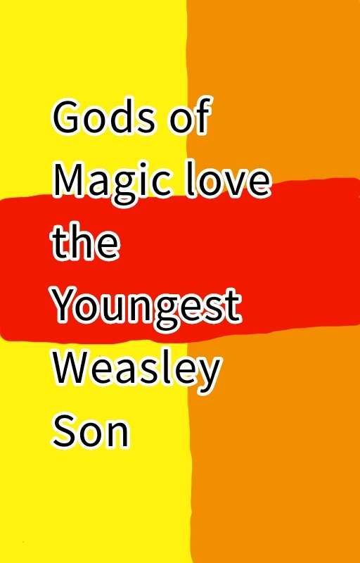 Gods of Magic love the youngest Weasley son by Sorainhere