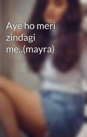 Aye ho meri zindagi me..(mayra) by palchin2995