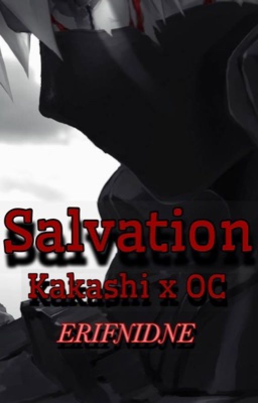 Salvation (Kakashi x OC) (Standalone) by erifnidne