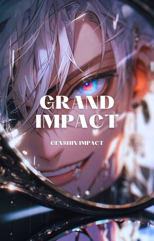 Grand Impact: Genshin Impact x Male Reader by Ryuu_Tsukima