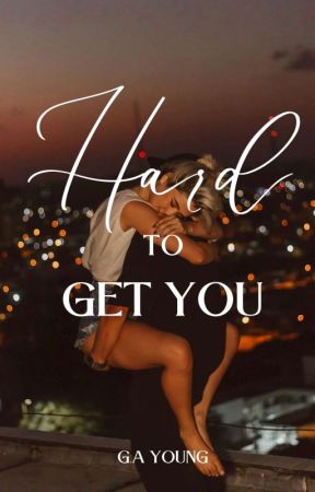 Hard To Get You by Gold_Creates