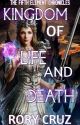 Kingdom of Life and Death (The Fifth Element Chronicles) by BooksbyRory