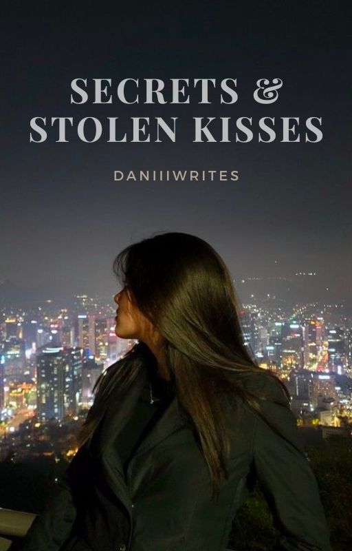 Secrets and Stolen Kisses by daniiiwrites