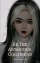 Be The Antagonis Girlfriend [END]  by mafia_nop