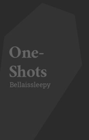 One-Shots !! by Bellaissleepy