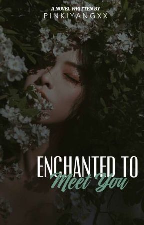 Enchanted To Meet You | Millennial Series #1 by Pinkiyangxx