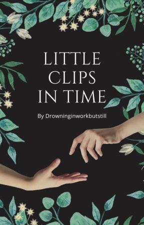 little clips in time by Drowninginwips