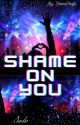 Shame on you by HanniFanfic