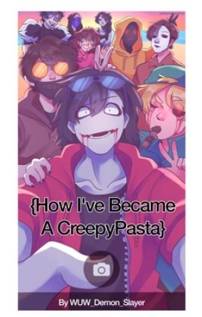 {How I've Became A CreepyPasta} by WUW_Demon_Slayer