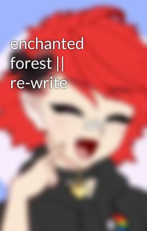 enchanted forest || re-write by donnie_the_bean