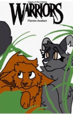 Warrior cats - Dawns of the colony - Flames Awaking by snowycaat