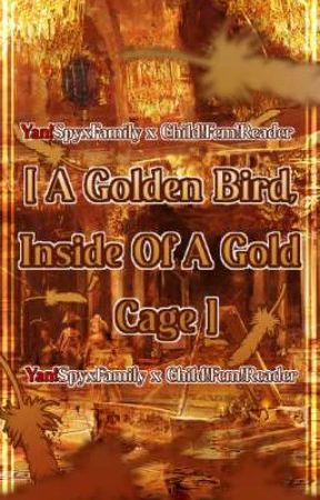 [ A Golden Bird, Inside Of A Golden Cage ] YAN!SPYXFANILY X CHILD!FEM!READER by Muhon-chan