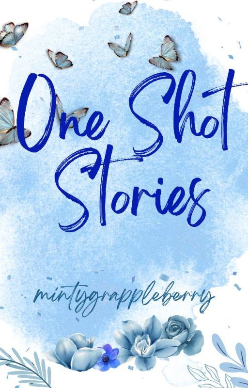 One Shot Stories Compilation by mintygrappleberry by mintygrappleberry