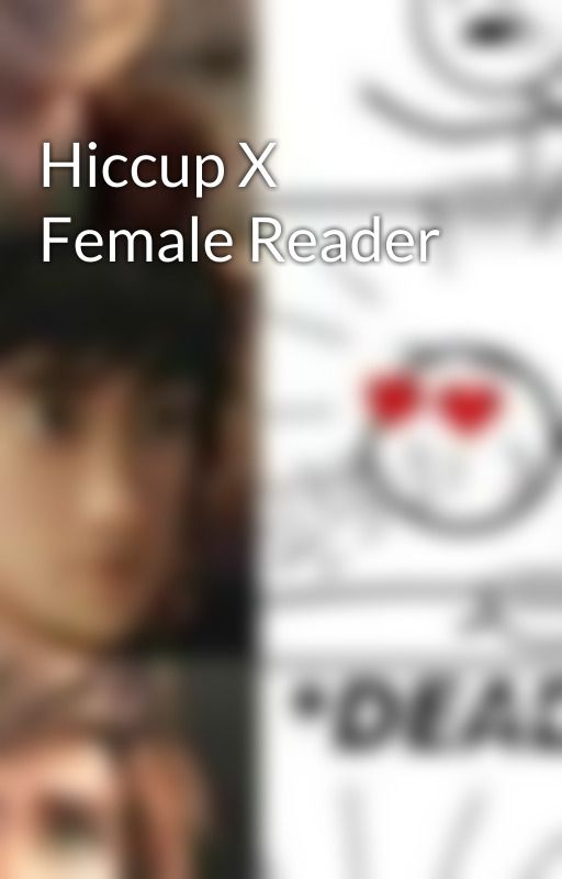 Hiccup X Female Reader by asexual_probably