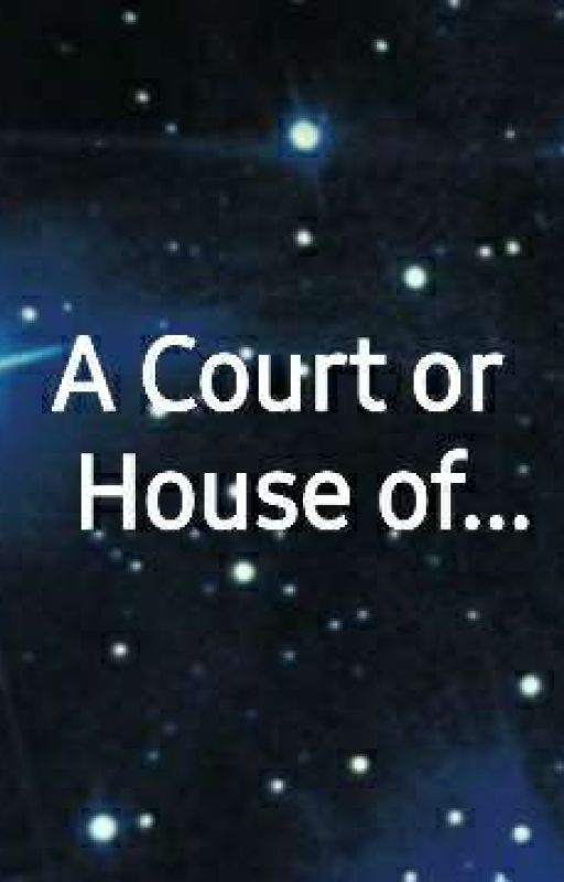 A Court Or House Of... by HPreading9