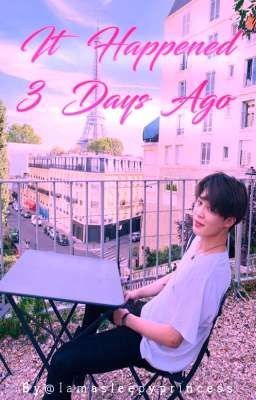 It Happened 3 Days Ago [ PJM Fanfiction ✓] cover