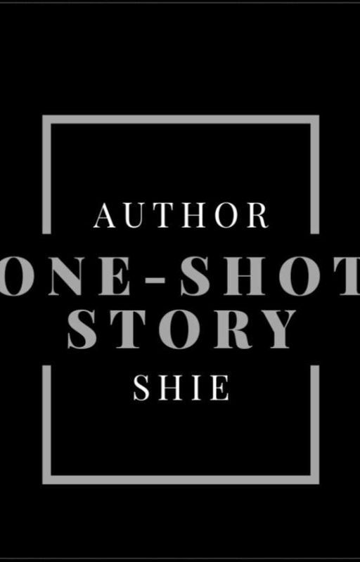 Author Shie ONE-SHOT Story (Random Genre) by AuthorShie