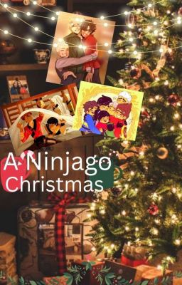 🍵Christmas in ninjago🐲 ninjago one shots (COMPLETE) cover