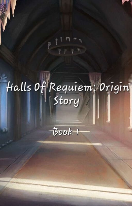 Halls Of Requiem; Origin Story by TiredAuthorWorks