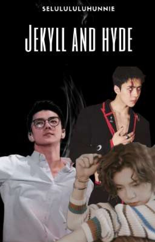 Jekyll and Hyde [Hunhan Fanfiction] by Selulululuhunnie