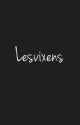 Lesvixens ✔️ by TonisLips