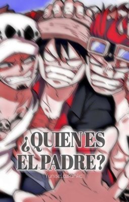 ¿Quien es el padre? [Luffy, Law, Kid y tú] ONE SHOT cover