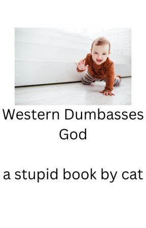 Western Dumbasses God by yeetmacatnot