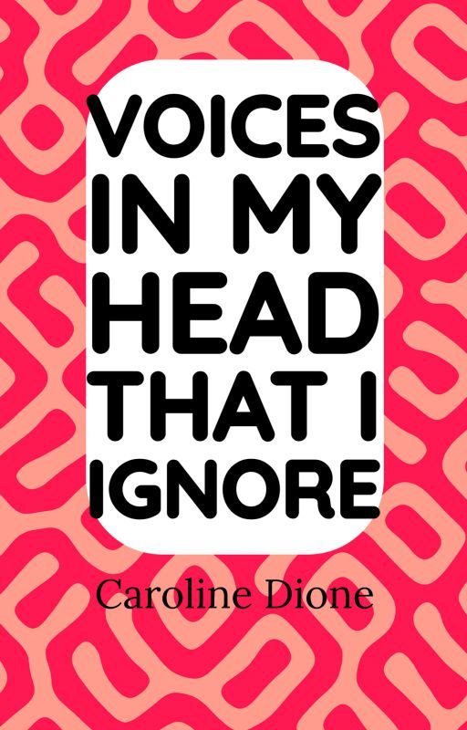 Voices In My Head That I Ignore by CarolineDioneCD